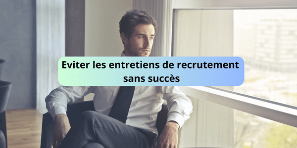 Eviter les entretiens de recrutement sans succès