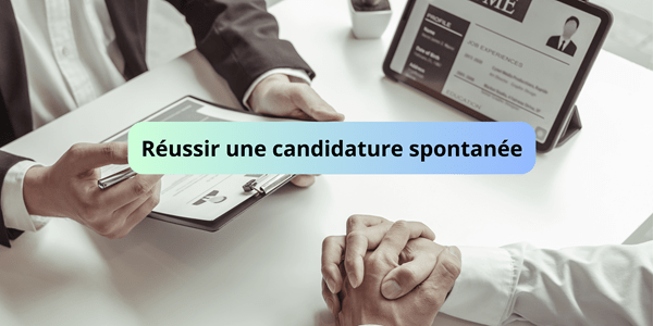 Réussir une candidature spontanée