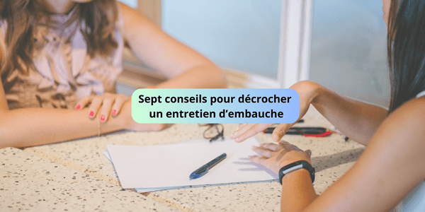 Sept conseils pour décrocher un entretien d’embauche