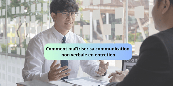 Comment maîtriser sa communication non verbale en entretien