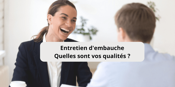 Entretien d'embauche Quelles sont vos qualités