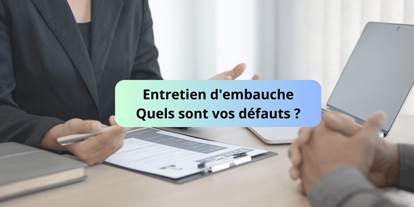 Entretien d'embauche Quels sont vos défauts