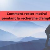 Comment rester motivé pendant la recherche d'emploi