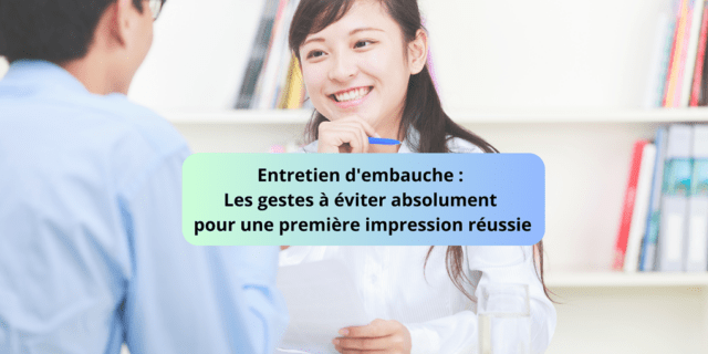 Les gestes à éviter absolument en entretien d’embauche