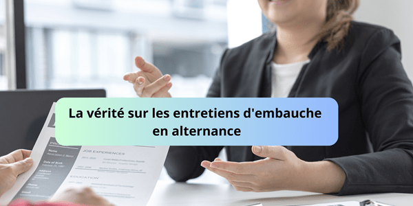 La vérité sur les entretiens d'embauche en alternance