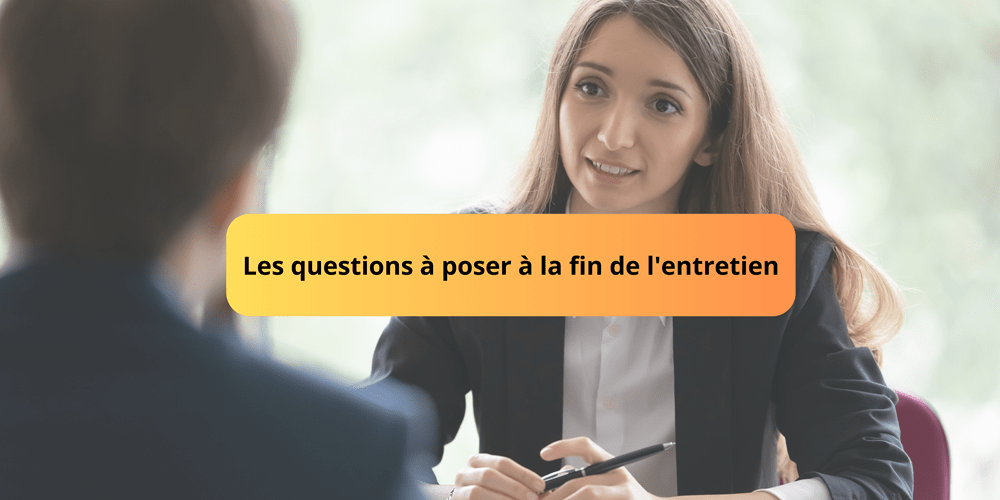 Les questions a poser a la fin de l'entretien