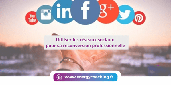 Utiliser les réseaux sociaux pour sa reconversion professionnelle