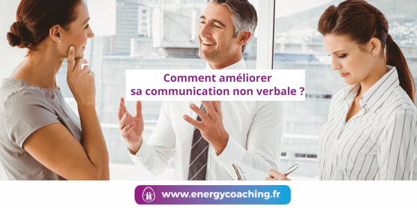 Comment améliorer sa communication non verbale