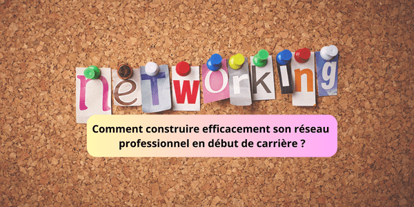 Comment construire efficacement son réseau professionnel en début de carrière