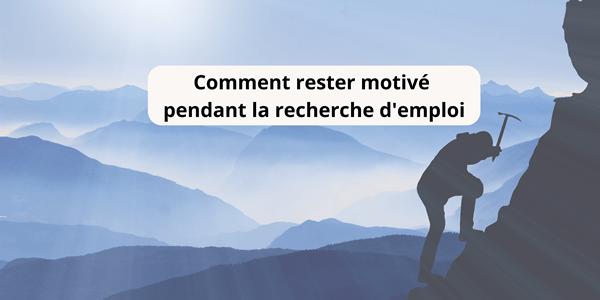 Comment rester motivé pendant la recherche d'emploi