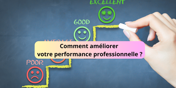 Comment améliorer votre performance professionnelle ?