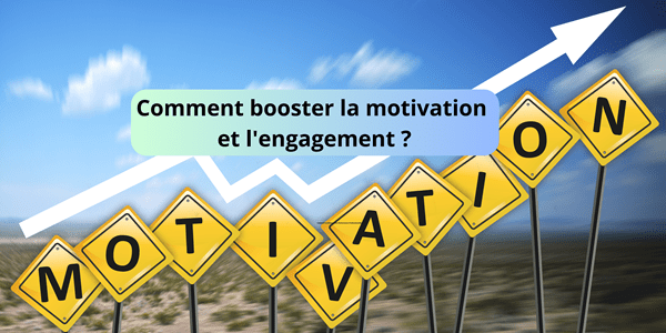 Comment booster la motivation et l’engagement ?
