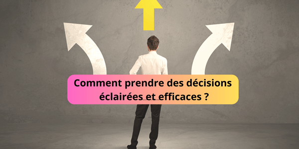 Comment Prendre Des Décisions éclairées Et Efficaces