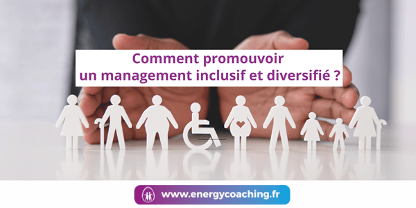 Comment Promouvoir Un management Inclusif Et Diversifié
