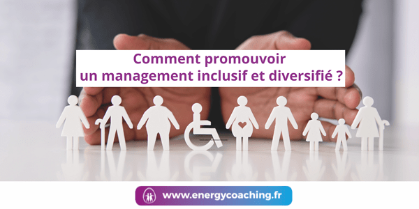 Comment promouvoir un management inclusif et diversifié ?