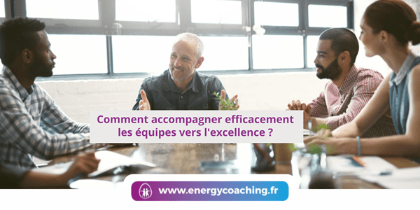 Comment accompagner efficacement les équipes vers l’excellence ?