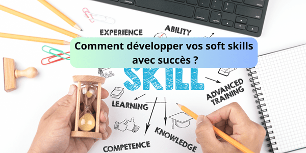 Comment développer vos soft skills avec succès