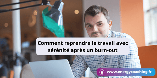 Comment reprendre le travail avec sérénité après un burn-out