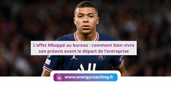 L’effet Mbappé au bureau comment bien vivre son préavis avant le départ de l’entreprise