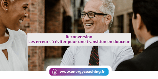 Reconversion Les erreurs à éviter pour une transition en douceur