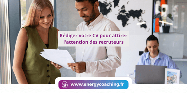 Rédiger votre CV pour attirer l'attention des recruteurs