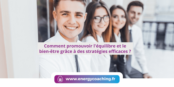 Comment promouvoir l'équilibre et le bien-être grâce à des stratégies efficaces ?