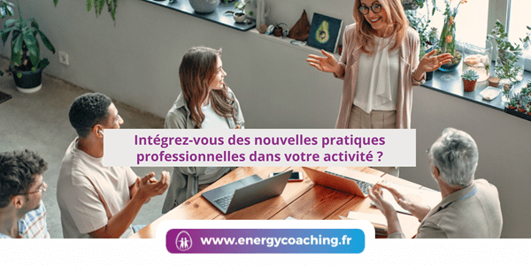 Intégrez-vous des nouvelles pratiques professionnelles dans votre activité