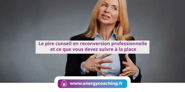 Le pire conseil en reconversion professionnelle et ce que vous devez suivre à la place