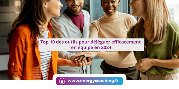 Top 10 des outils pour déléguer efficacement