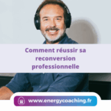 Comment réussir sa reconversion professionnelle