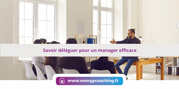 Savoir déléguer pour un manager efficace