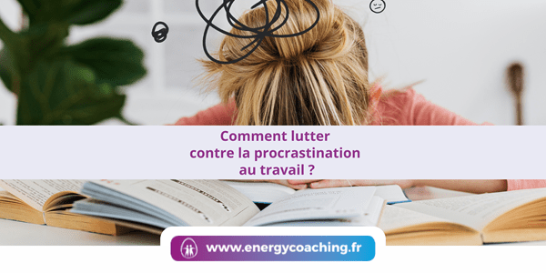 Comment lutter contre la procrastination au travail