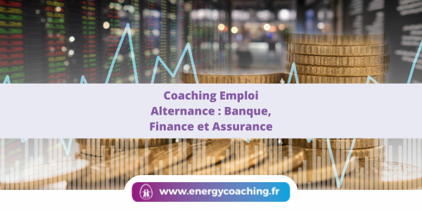 Coaching Emploi Alternance : Banque, Finance et Assurance