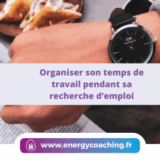 Organiser son temps de travail pendant sa recherche d’emploi