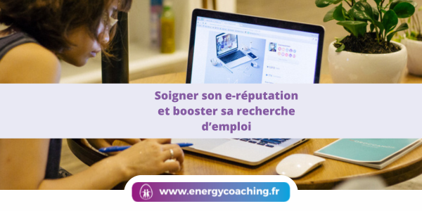 Soigner son e-réputation et booster sa recherche d’emploi