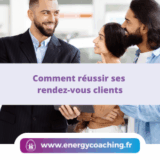Comment réussir ses rendez-vous clients