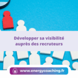 Développer sa visibilité auprès des recruteurs