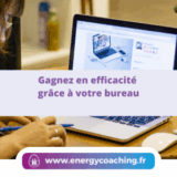 Gagnez en efficacité grâce à votre bureau
